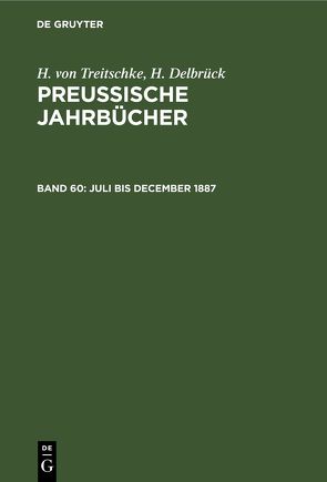 H. von Treitschke; H. Delbrück: Preußische Jahrbücher / Juli bis December 1887 von Delbrück,  H., Treitschke,  H.