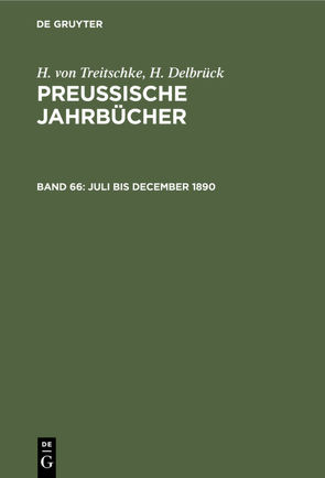 H. von Treitschke; H. Delbrück: Preußische Jahrbücher / Juli bis December 1890 von Delbrück,  H., Treitschke,  H. von