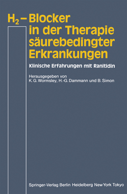 H2-Blocker in der Therapie säurebedingter Erkrankungen von Dammann,  H.-G., Simon,  B., Wormsley,  K.G.