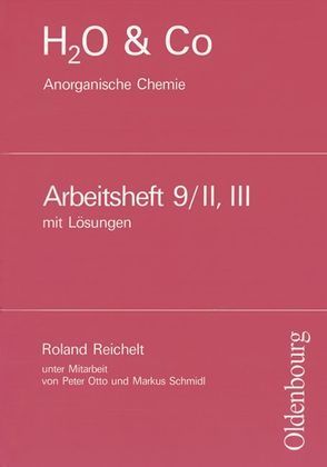 H2O & Co – Bisherige Ausgabe / Gruppe 9/II-III – Anorganische Chemie von Eiblmeier,  Christian, Hahn,  Wolfgang, Jann,  Carl, Krechel,  Gertrud, Kring,  Petra, Lutz,  Bernd, Otto,  Peter, Pavenzinger,  Werner, Pfeifer,  Peter, Pillat,  Frieda, Pokorny,  Renate, Rach-Wilk,  Nina, Rachor,  Christine, Reichelt,  Roland, Schmidl,  Markus, Schmitz,  Bernd, Sommer,  Katrin, Thefeld,  Armin, Weber,  Karin