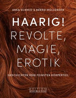 Haarig! Revolte, Magie, Erotik von Müllender,  Bernd, Schmid,  Anka, Winter,  Sarah