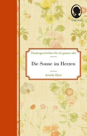 Die Sonne im Herzen – Plaudergeschichten für Senioren von Roeser,  Annette