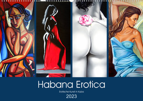 Habana Erotica – Erotische Kunst in Kuba (Wandkalender 2023 DIN A2 quer) von von Loewis of Menar,  Henning