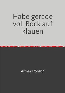 Habe gerade voll Bock auf klauen von Fröhlich,  Armin