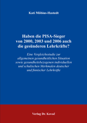 Haben die PISA-Sieger von 2000, 2003 und 2006 auch die gesünderen Lehrkräfte? von Möbius-Hastedt,  Kati