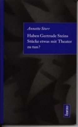 Haben Getrude Steins Stücke etwas mit Theater zu tun? von Storr,  Annette