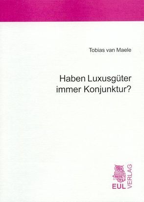 Haben Luxusgüter immer Konjunktur? von Maele,  Tobias van