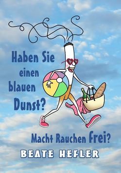 Haben Sie einen blauen Dunst? Macht Rauchen frei? von Hefler,  Beate