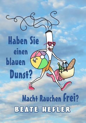 Haben Sie einen blauen Dunst? Macht Rauchen frei? von Hefler,  Beate