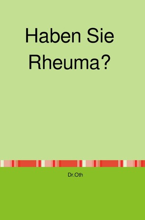 Haben Sie Rheuma? von Oth,  Dr.