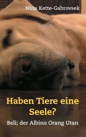 Haben Tiere eine Seele? von Kette Gabrovsek,  Nina