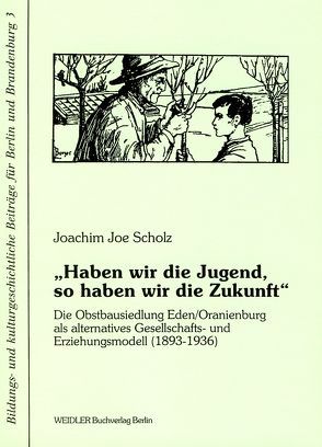 „Haben wir die Jugend, so haben wir die Zukunft“ von Kiesant,  Knut, Neugebauer,  Wolfgang, Schmitt,  Hanno, Scholz,  Joachim J, Tenorth,  Heinz E., Tosch,  Frank