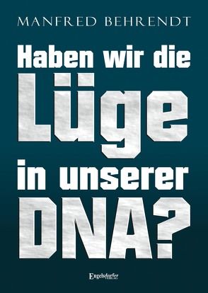 Haben wir die Lüge in unserer DNA? von Behrendt,  Manfred