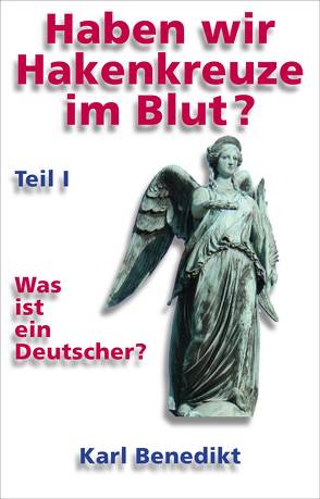 Haben wir Hakenkreuze im Blut? von Benedikt,  Karl F.