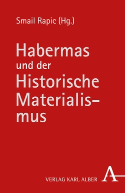 Habermas und der Historische Materialismus von Apel,  Karl-Otto, Baum,  Manfred, Brunkhorst,  Hauke, Busch,  Hans Christoph Schmidt am, Elbe,  Ingo, Habermas,  Jürgen, Heller,  Agnes, Kaehler,  Klaus E, Kreide,  Regina, Lohmann,  Georg, Müller-Doohm,  Stefan, Outhwaite,  William, Quante,  Michael, Rapic,  Smail, Wolf-Gazo,  Ernest