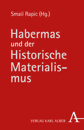 Habermas und der Historische Materialismus von Apel,  Karl-Otto, Baum,  Manfred, Brunkhorst,  Hauke, Elbe,  Ingo, Habermas,  Jürgen, Heller,  Agnes, Kaehler,  Klaus E, Kreide,  Regina, Lohmann,  Georg, Müller-Doohm,  Stefan, Outhwaite,  William, Quante,  Michael, Rapic,  Smail, Schmidt am Busch,  Hans-Christoph, Wolf-Gazo,  Ernest