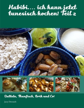 Habibi…. ich kann jetzt tunesisch kochen! Teil 2 von Derouich,  Jacey