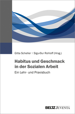 Habitus und Geschmack in der Sozialen Arbeit von Rohloff,  Sigurður, Scheller,  Gitta