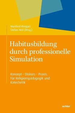 Habitusbildung durch professionelle Simulation von Heil,  Stefan, Riegger,  Manfred