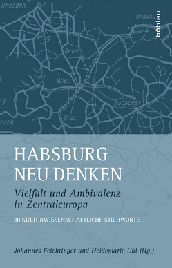 Habsburg neu denken von Feichtinger,  Johannes, Uhl,  Heidemarie