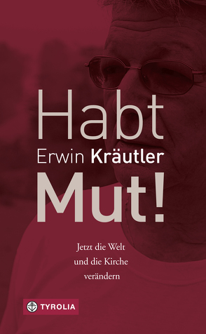 Habt Mut! von Bruckmoser,  Josef, Kräutler,  Erwin