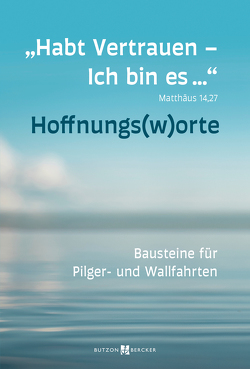 „Habt Vertrauen – Ich bin es … Mt 14,27 – HOFFNUNGSWORTE