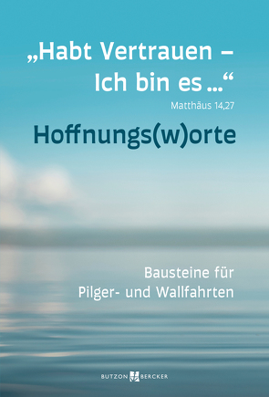 „Habt Vertrauen – Ich bin es … Mt 14,27 – HOFFNUNGSWORTE