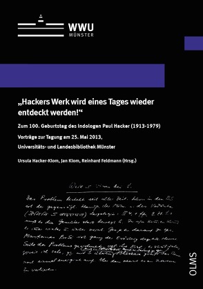 „Hackers Werk wird eines Tages wieder entdeckt werden!“: Zum 100. Geburtstag des Indologen Paul Hacker (1913-1979) von Feldmann,  Reinhard, Hacker-Klom,  Ursula, Klom,  Jan