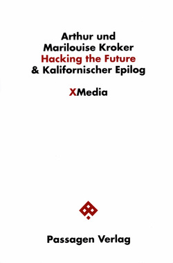 Hacking the Future & Kalifornischer Epilog von Engelmann,  Peter, Hofleitner,  Johanna, Kroker,  Arthur, Kroker,  Marilouise