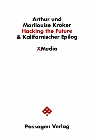 Hacking the Future & Kalifornischer Epilog von Engelmann,  Peter, Hofleitner,  Johanna, Kroker,  Arthur, Kroker,  Marilouise