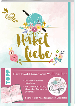 Häkelliebe. Der Häkelplaner des Youtube-Stars Claudetta Crochet von Crochet,  Claudetta