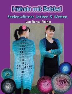 Häkeln mit Bobbel – Seelenwärmer, Jacken & Westen von Fischer,  Romy