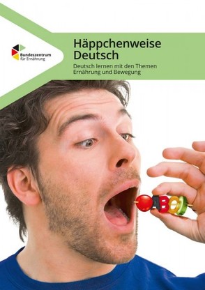 Häppchenweise Deutsch – Deutsch lernen mit den Themen Ernährung und Bewegung von Bilo,  Annika, Daum,  Mareike, Johannsen,  Ulrike, Langemack,  Svenja, Schlapkohl,  Nele, Tholen,  Johannes