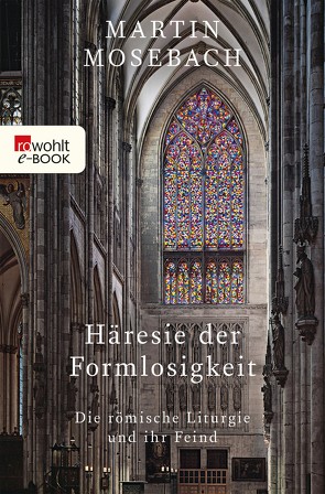 Häresie der Formlosigkeit von Mosebach,  Martin