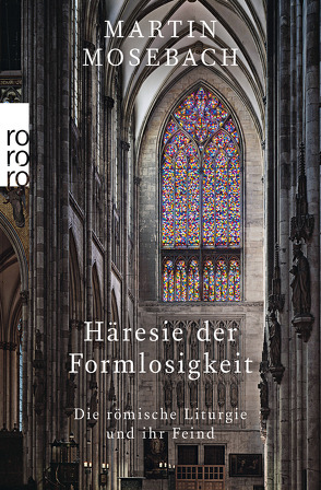 Häresie der Formlosigkeit von Mosebach,  Martin