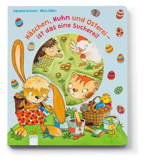 Häschen, Huhn und Osterei – ist das eine Sucherei! von Grimm,  Sandra, Kälin,  Alice