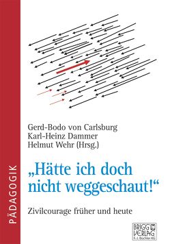 „Hätte ich doch nicht weggeschaut!“ von Dammer,  Karl-Heinz, von Carlsburg,  Gerd-Bodo, Wehr,  Helmut