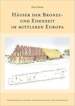 Häuser der Bronze- und Eisenzeit im mittleren Europa. von Donat,  Peter