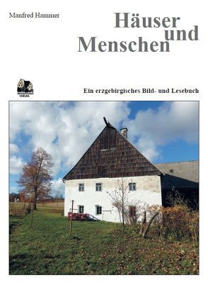 Häuser und Menschen Ein erzgebirgisches Lesebuch von Hammer,  Manfred