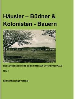 Häusler – Büdner & Kolonisten – Bauern von Witzsch,  Bernhard Heinz