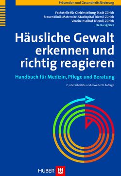 Häusliche Gewalt erkennen und richtig reagieren von Fachstelle f. Gleichstellung Stadt Zürich, Frauenklinik Maternité,  Stadtspital Triemli Zürich, Verein Inselhof Triemli,  Zürich