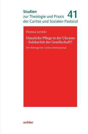 Häusliche Pflege in der Ukraine – Solidarität der Gesellschaft? von Levkiv,  Hanna