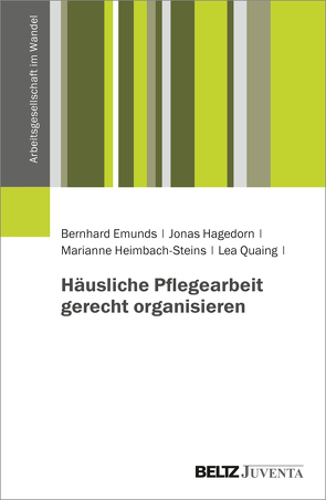 Häusliche Pflegearbeit gerecht organisieren von Emunds,  Bernhard, Hagedorn,  Jonas, Heimbach-Steins,  Marianne, Quaing,  Lea