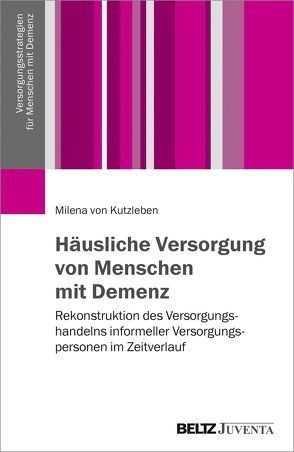 Häusliche Versorgung von Menschen mit Demenz von Kutzleben,  Milena von