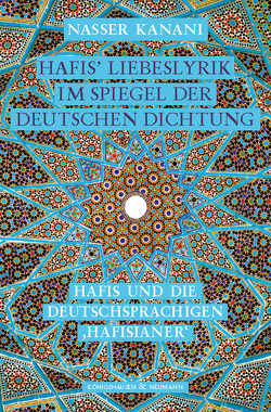 Hafis’ Liebeslyrik im Spiegel der deutschen Dichtung von Kanani,  Nasser