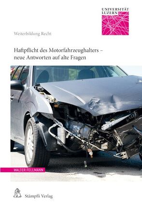 Haftpflicht des Motorfahrzeughalters – neue Antworten auf alte Fragen von Eichenberger,  Patrik, Fellmann,  Walter, Fuhrer,  Stephan, Krauskopf,  Frédéric, Metzler,  Martin, Nigg,  Hans, Suter,  Patrick, Weber,  Stephan, Widmer Lüchinger,  Corinne