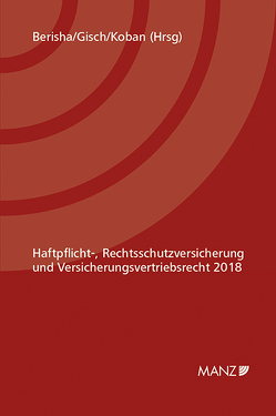 Haftpflicht-, Rechtsschutzversicherung und Versicherungsvertriebsrecht 2018 von Berisha,  Arlinda, Gisch,  Erwin, Koban,  Klaus