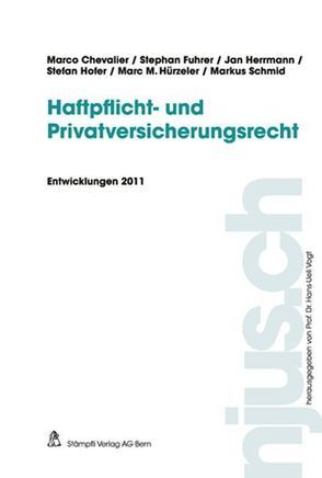 Haftpflicht- und Privatversicherungsrecht, Entwicklungen 2011 von Chevalier,  Marco, Fuhrer,  Stephan, Herrmann,  Jan, Hofer,  Stefan, Hürzeler,  Marc M., Schmid,  Markus