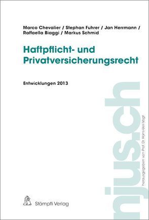 Haftpflicht- und Privatversicherungsrecht, Entwicklungen 2013 von Biaggi,  Raffaella, Chevalier,  Marco, Fuhrer,  Stephan, Hermann,  Jan, Schmid,  Markus