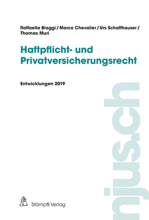 Haftpflicht- und Privatversicherungsrecht, Entwicklungen 2019 von Biaggi,  Raffaella, Chevalier,  Marco, Muri,  Thomas, Schaffhauser,  Urs